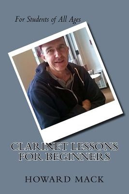 Clarinet Lessons for Beginners by Mack, Howard