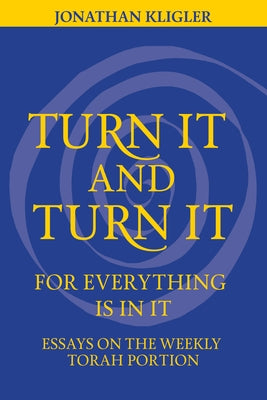 Turn It and Turn It for Everything Is in It by Kligler, Jonathan