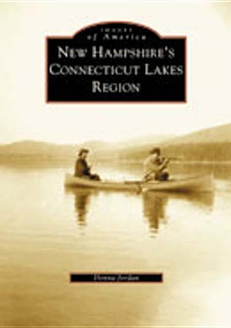 New Hampshire's Connecticut Lakes Region by Jordan, Donna