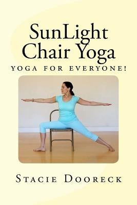SunLight Chair Yoga (Black and White Edition): Yoga for Everyone! by Dooreck, Stacie
