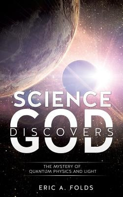 Science Discovers God by Folds, Eric a.