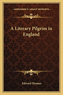 A Literary Pilgrim in England by Thomas, Edward, Jr.