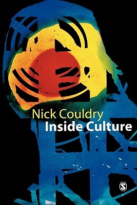 Inside Culture: Re-Imagining the Method of Cultural Studies by Couldry, Nick