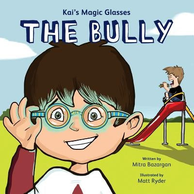 Kai's Magic Glasses - The Bully by Bazargan, Mitra