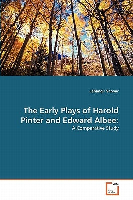 The Early Plays of Harold Pinter and Edward Albee by Sarwar Jahangir