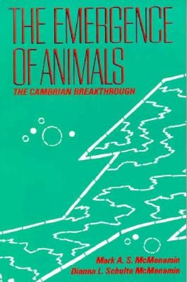 The Emergence of Animals: The Cambrian Breakthrough by McMenamin, Mark A. S.