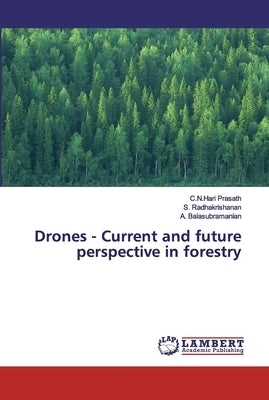 Drones - Current and future perspective in forestry by Prasath, C. N. Hari
