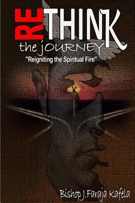 Rethink the Journey: Reigniting the Spiritual Fire by Kafela, Jelani Faraja