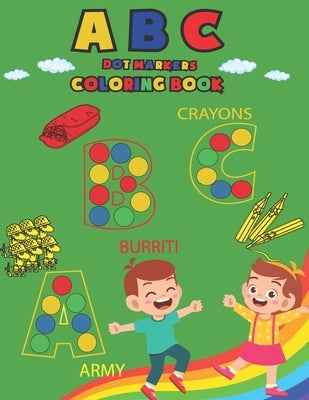 ABC Dot Markers Coloring Book: Learning ABC with Colors by Mohammed1, Jamil