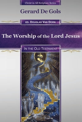 The Worship of the Lord Jesus in the Old Testament by Van Dorn, Douglas