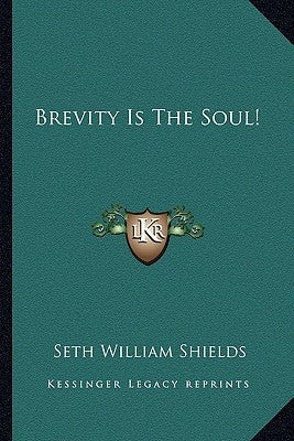 Brevity Is the Soul! by Shields, Seth William