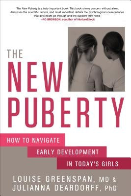 The New Puberty: How to Navigate Early Development in Today's Girls by Greenspan, Louise