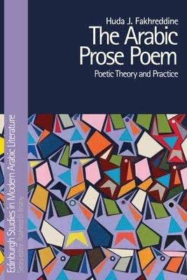 The Arabic Prose Poem: Poetic Theory and Practice by Fakhreddine, Huda J.