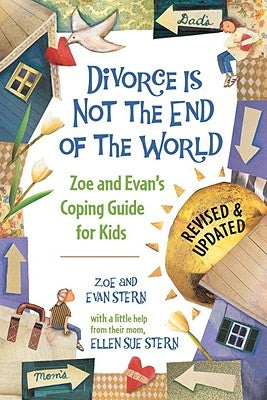 Divorce Is Not the End of the World: Zoe's and Evan's Coping Guide for Kids by Stern, Zoe