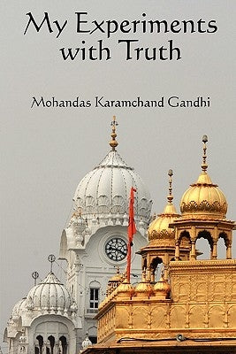 My Experiments with Truth by Gandhi, Karamchand Mohandas