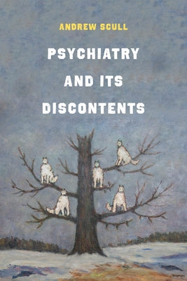 Psychiatry and Its Discontents by Scull, Andrew