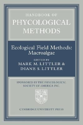 Handbook of Phycological Methods: Volume 4: Ecological Field Methods: Macroalgae by Littler, Mark M.