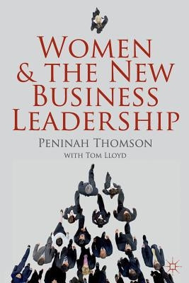 Women and the New Business Leadership by Thomson, P.