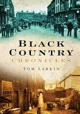 Black Country Chronicles by Larkin, Tom