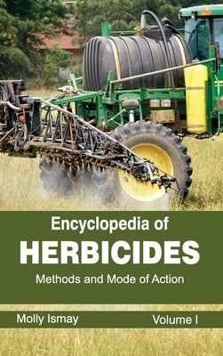 Encyclopedia of Herbicides: Volume I (Methods and Mode of Action) by Ismay, Molly
