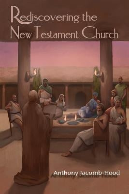 Rediscovering the New Testament Church by Zens, Jon