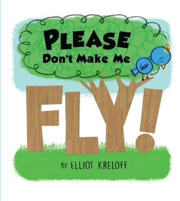 Please Don't Make Me Fly!: A Growing-Up Story of Self-Confidence by Kreloff, Elliot