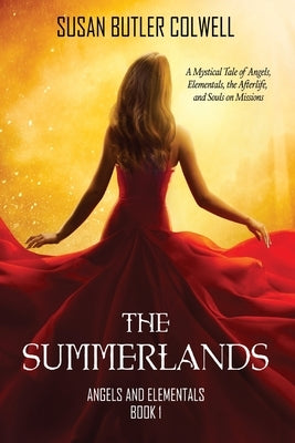 The Summerlands: A Mystical Tale of Angels, Elementals, the Afterlife, and Souls on Missions by Butler Colwell, Susan