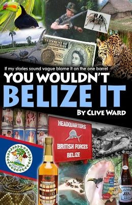 You Wouldn't Belize it by Ward, Clive