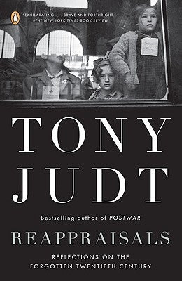 Reappraisals: Reflections on the Forgotten Twentieth Century by Judt, Tony