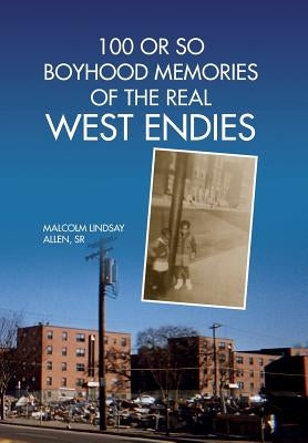 100 or So Boyhood Memories of the Real West Endies by Allen, Malcolm Lindsay, Sr.