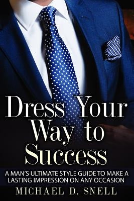 Dress Your Way to Success by Snell, Michael Deval