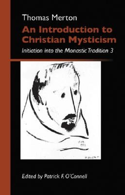 An Introduction to Christian Mysticism, 13: Initiation Into the Monastic Tradition by Merton, Thomas