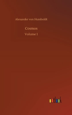 Cosmos: Volume 1 by Humboldt, Alexander Von
