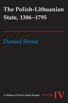 The Polish-Lithuanian State, 1386-1795 by Stone, Daniel Z.