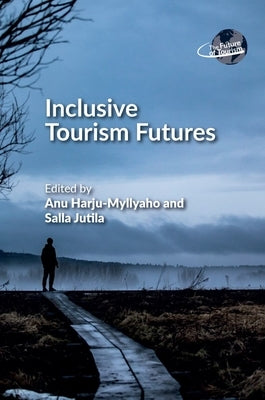 Inclusive Tourism Futures by Harju-Myllyaho, Anu