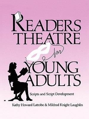 Readers Theatre for Young Adults: Scripts and Script Development by Latrobe, Kathy Howard