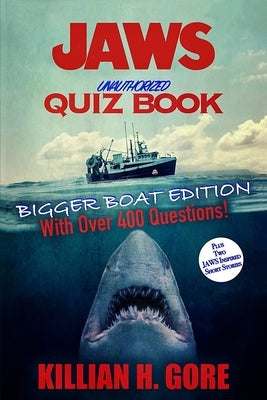 Jaws Unauthorized Quiz Book: Bigger Boat Edition by Gore, Killian H.
