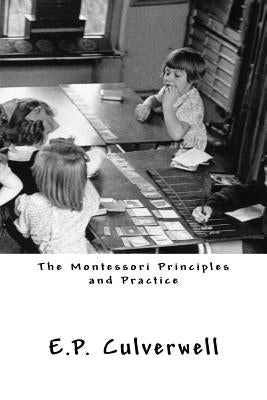 The Montessori Principles and Practice by Culverwell, E. P.