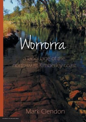 Worrorra: a language of the north-west Kimberley coast by Clendon, Mark