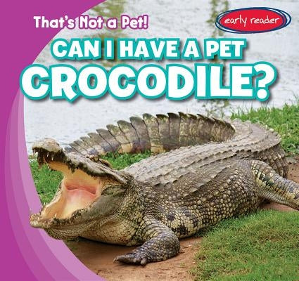 Can I Have a Pet Crocodile? by Franco, Michou
