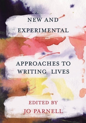New and Experimental Approaches to Writing Lives by McMillen, Caroline