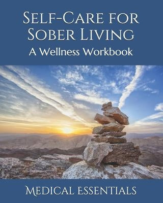 Self-Care for Sober Living: A Wellness Workbook by Essentials, Medical