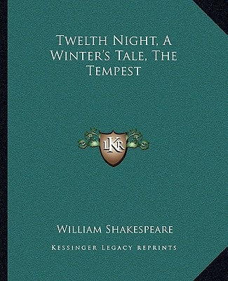 Twelth Night, a Winter's Tale, the Tempest by Shakespeare, William