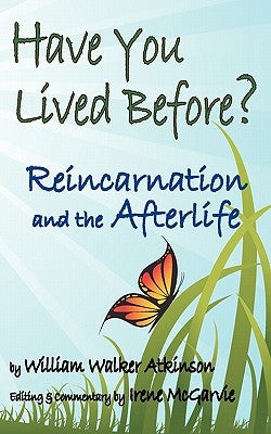 Have You Lived Before? Reincarnation and the Afterlife. by Atkinson, William Walker