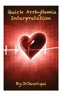 Quick Arrhythmia Interpretation: ECG interpretation by Jauriqui, J. R.