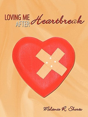 Loving Me After Heartbreak by Shorts, Melanie R.