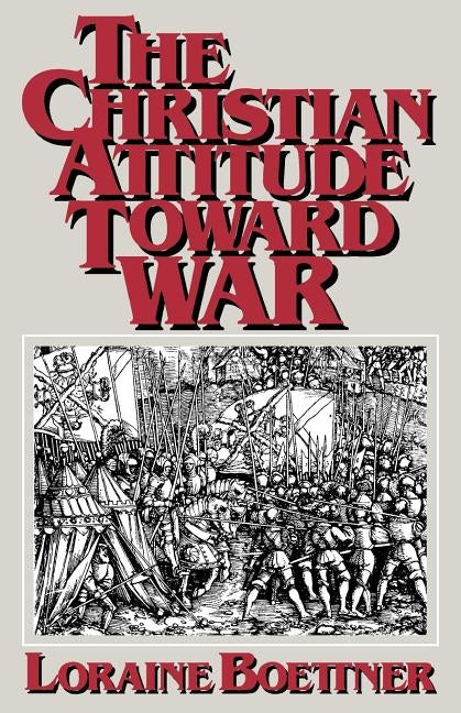 The Christian Attitude Toward War by Boettner, Loraine