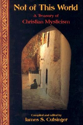 Not of This World: A Treasury of Christian Mysticism by Cutsinger, James S.