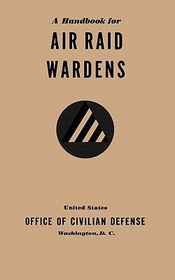 A Handbook for Air Raid Wardens (1941) by Office of Civilian Defense