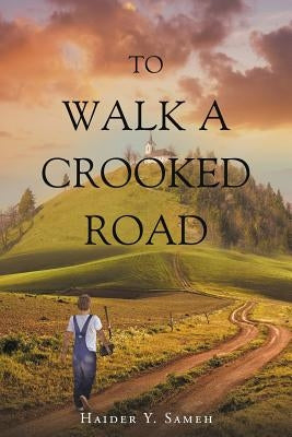 To Walk a Crooked Road by Sameh, Haider y.